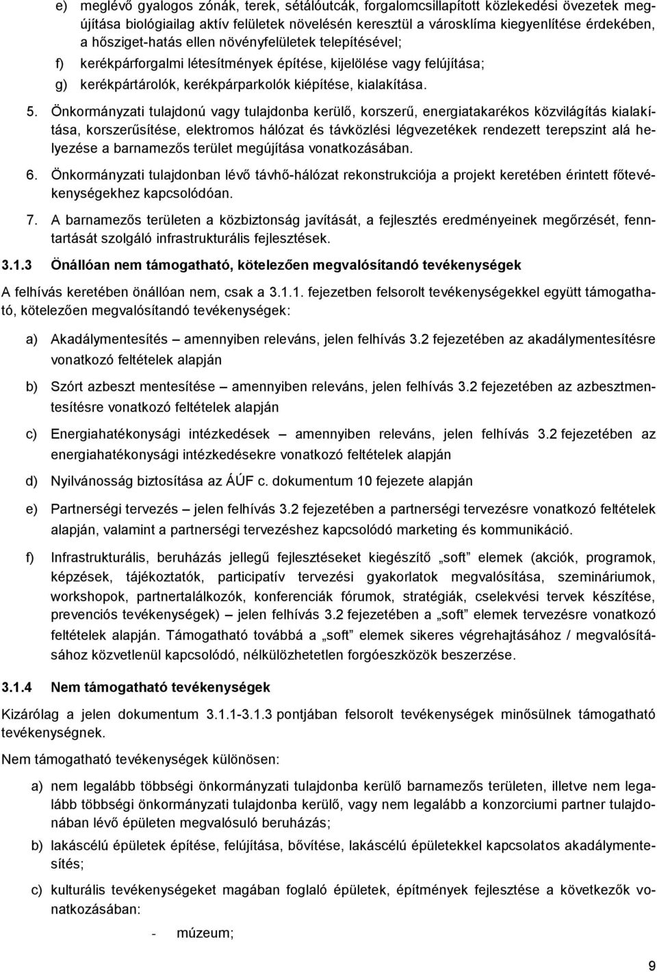 Önkormányzati tulajdonú vagy tulajdonba kerülő, korszerű, energiatakarékos közvilágítás kialakítása, korszerűsítése, elektromos hálózat és távközlési légvezetékek rendezett terepszint alá helyezése a