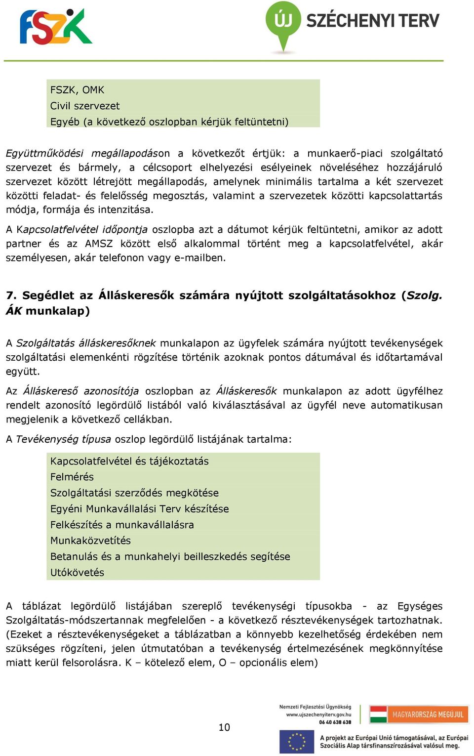 közötti kapcsolattartás módja, formája és intenzitása.