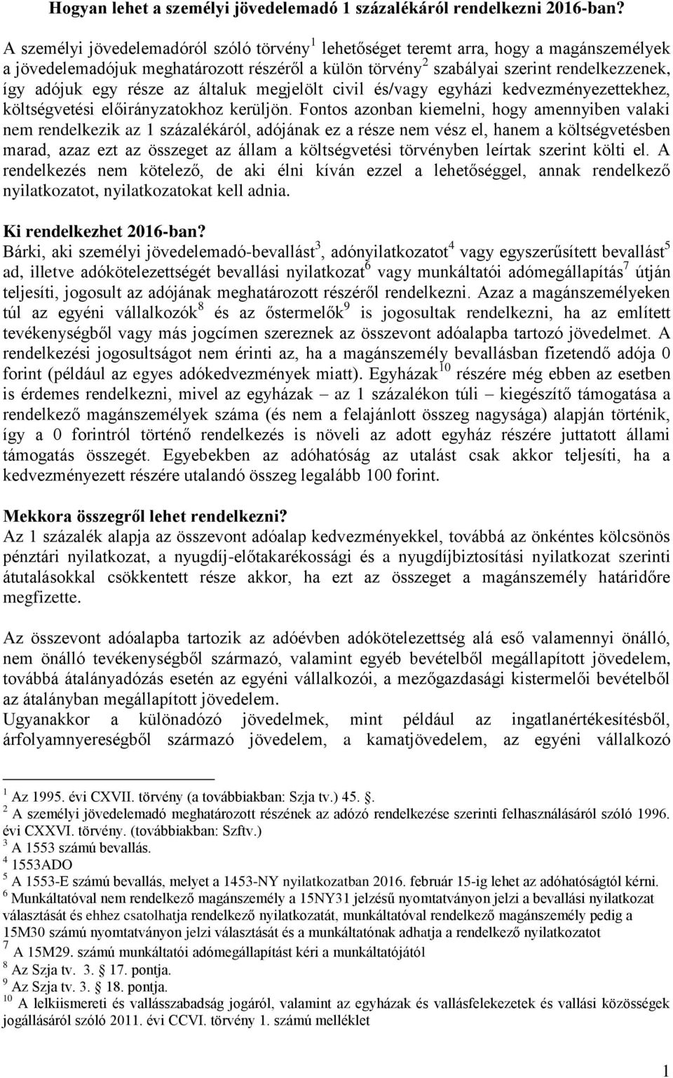 része az általuk megjelölt civil és/vagy egyházi kedvezményezettekhez, költségvetési előirányzatokhoz kerüljön.