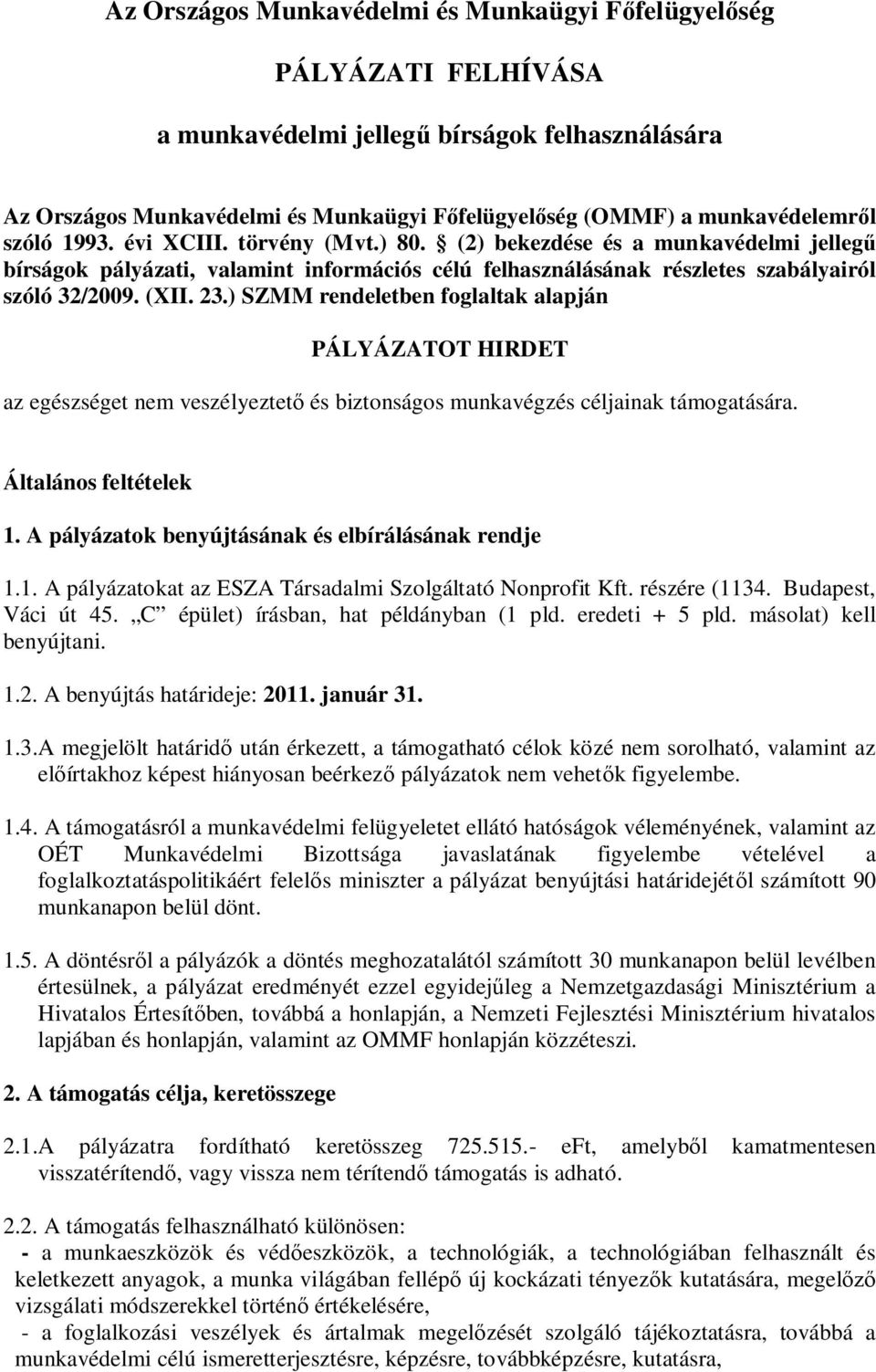 ) SZMM rendeletben foglaltak alapján PÁLYÁZATOT HIRDET az egészséget nem veszélyeztető és biztonságos munkavégzés céljainak támogatására. Általános feltételek 1.