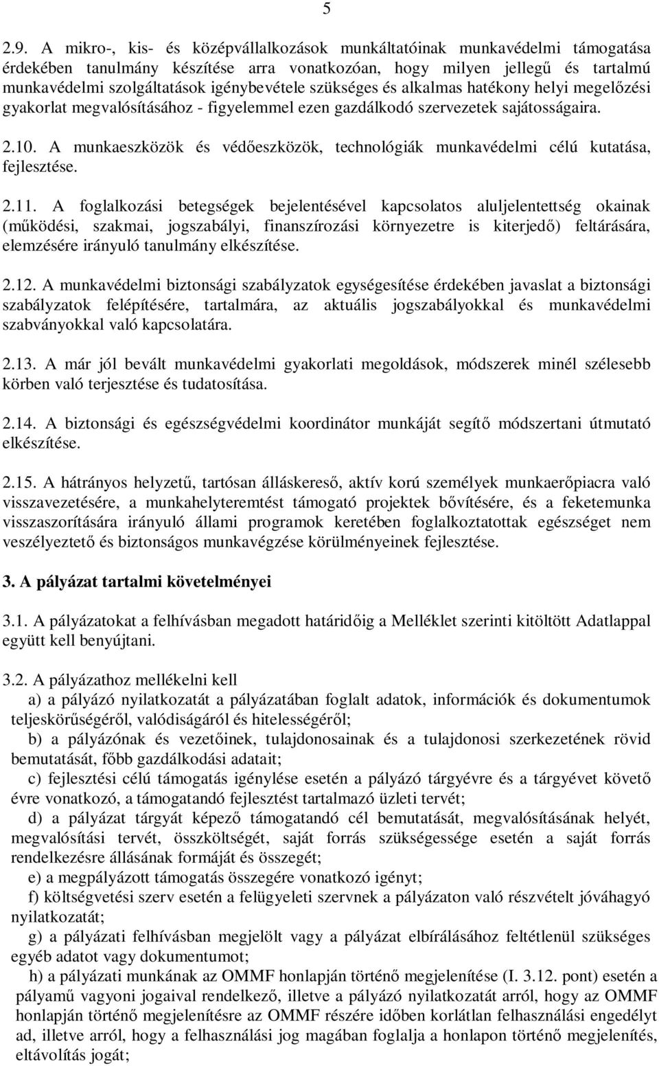 szükséges és alkalmas hatékony helyi megelőzési gyakorlat megvalósításához - figyelemmel ezen gazdálkodó szervezetek sajátosságaira. 2.10.