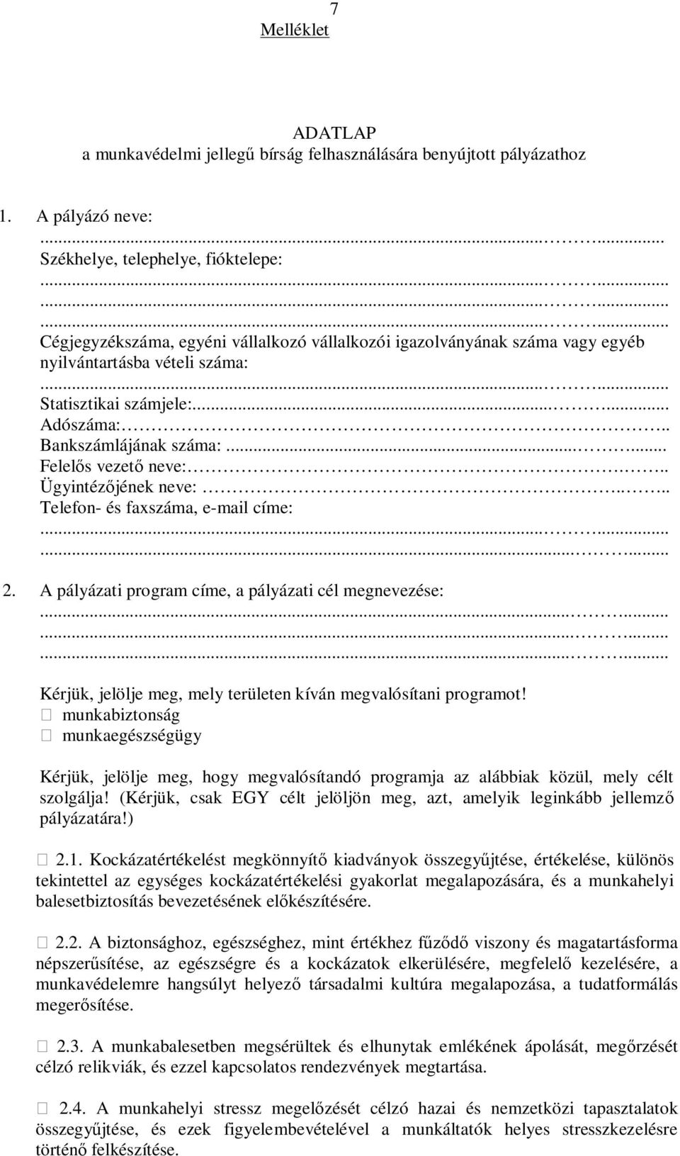 ..... Felelős vezető neve:... Ügyintézőjének neve:.... Telefon- és faxszáma, e-mail címe:............ 2. A pályázati program címe, a pályázati cél megnevezése:.