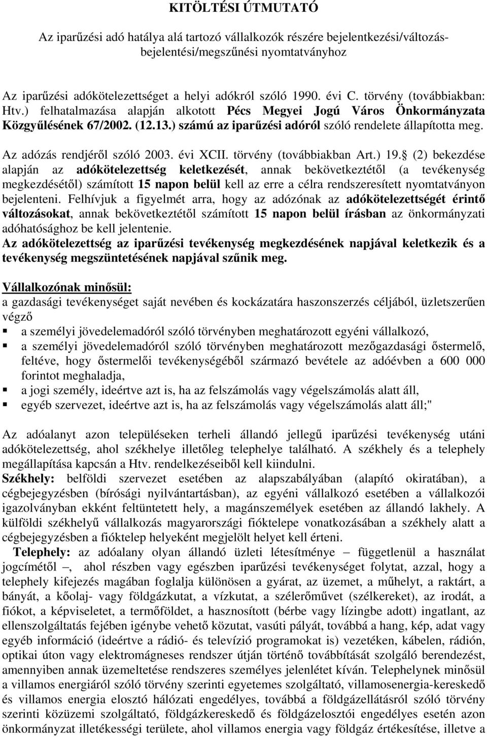 Az adózás rendjér l szóló 2003. évi XCII. törvény (továbbiakban Art.) 19.