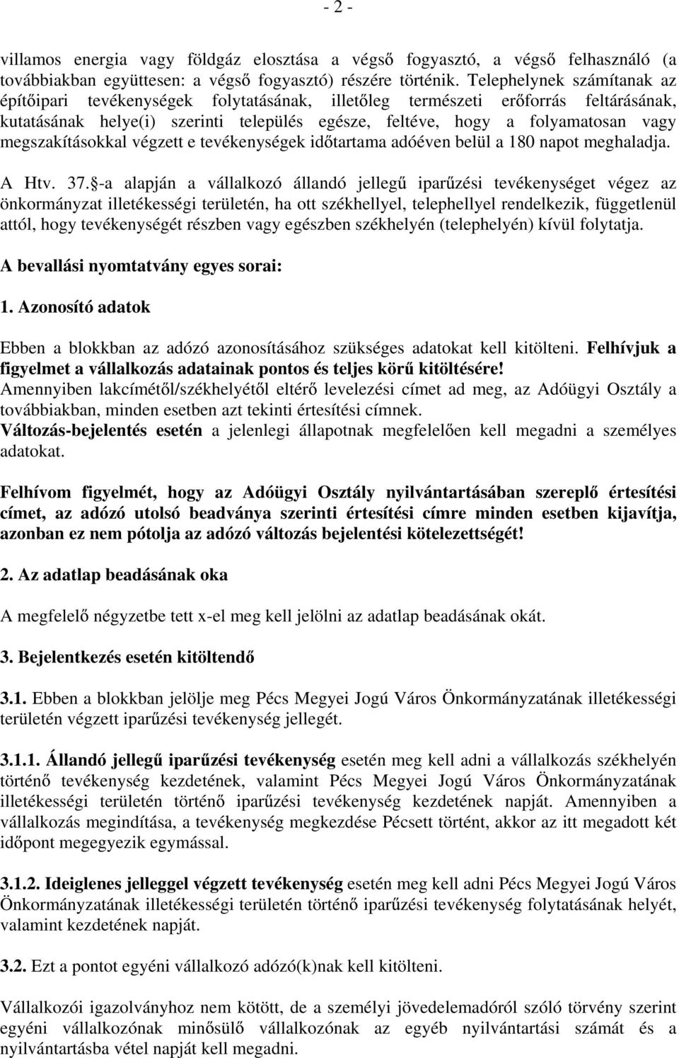 megszakításokkal végzett e tevékenységek id tartama adóéven belül a 180 napot meghaladja. A Htv. 37.