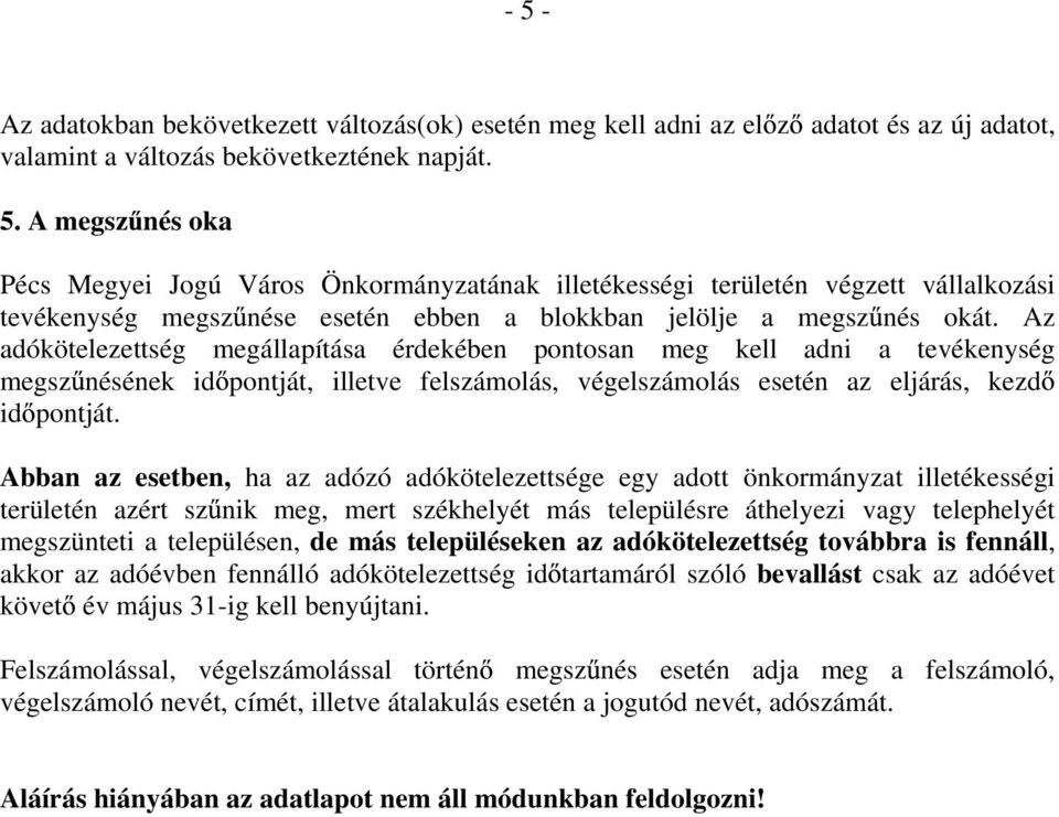 Abban az esetben, ha az adózó adókötelezettsége egy adott önkormányzat illetékességi területén azért sz nik meg, mert székhelyét más településre áthelyezi vagy telephelyét megszünteti a településen,