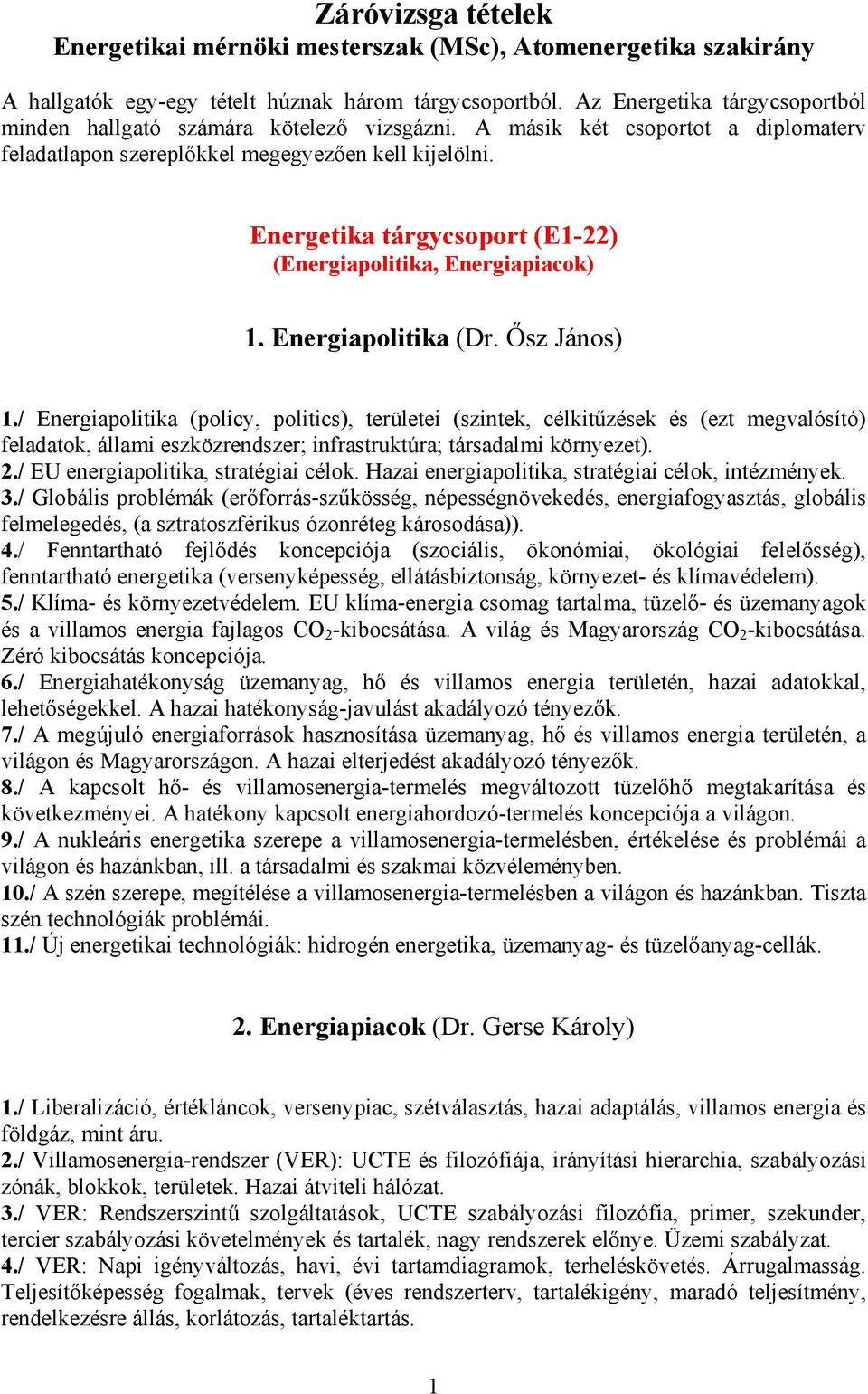 Energetika tárgycsoport (E1-22) (Energiapolitika, Energiapiacok) 1. Energiapolitika (Dr. Ősz János) 1.