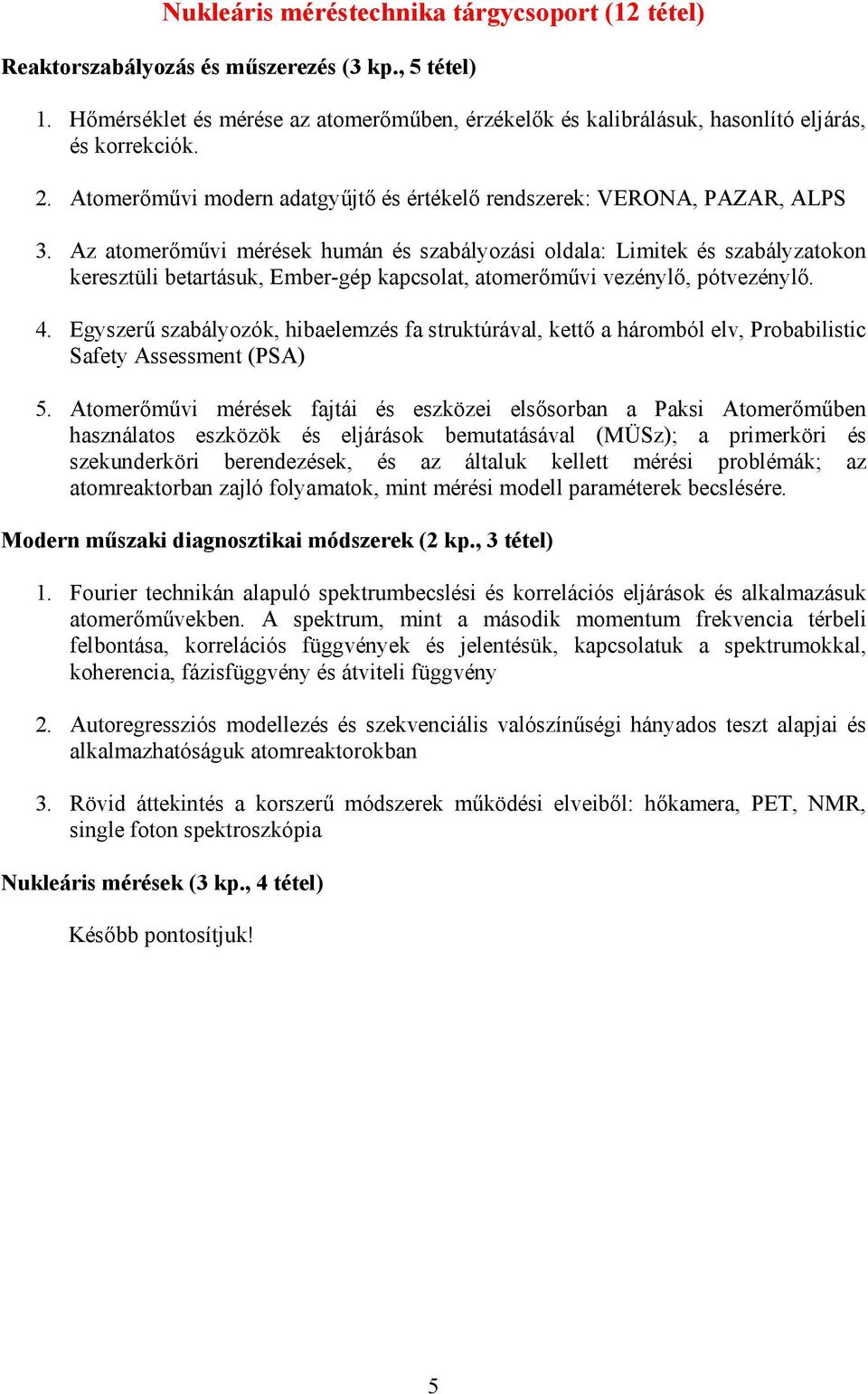 Az atomerőművi mérések humán és szabályozási oldala: Limitek és szabályzatokon keresztüli betartásuk, Ember-gép kapcsolat, atomerőművi vezénylő, pótvezénylő. 4.