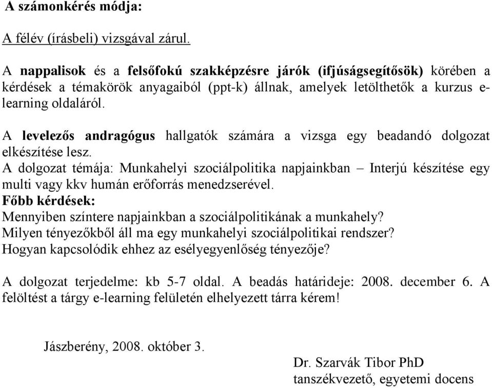 A levelezős andragógus hallgatók számára a vizsga egy beadandó dolgozat elkészítése lesz.