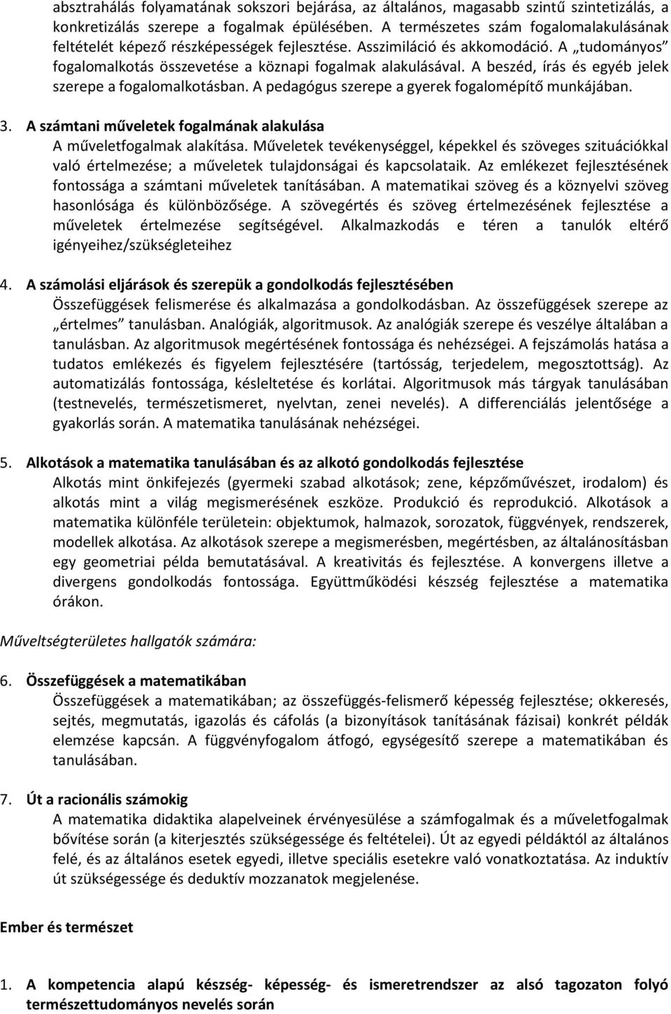 A beszéd, írás és egyéb jelek szerepe a fogalomalkotásban. A pedagógus szerepe a gyerek fogalomépítő munkájában. 3. A számtani műveletek fogalmának alakulása A műveletfogalmak alakítása.