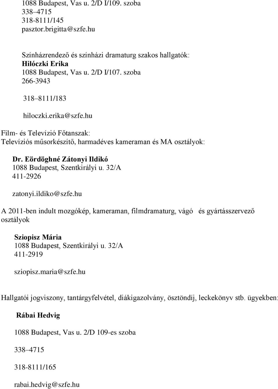Eördöghné Zátonyi Ildikó 1088 Budapest, Szentkirályi u. 32/A 411-2926 zatonyi.ildiko@szfe.