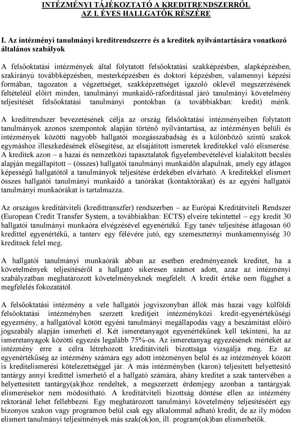 szakirányú továbbképzésben, mesterképzésben és doktori képzésben, valamennyi képzési formában, tagozaton a végzettséget, szakképzettséget igazoló oklevél megszerzésének feltételéül előírt minden,
