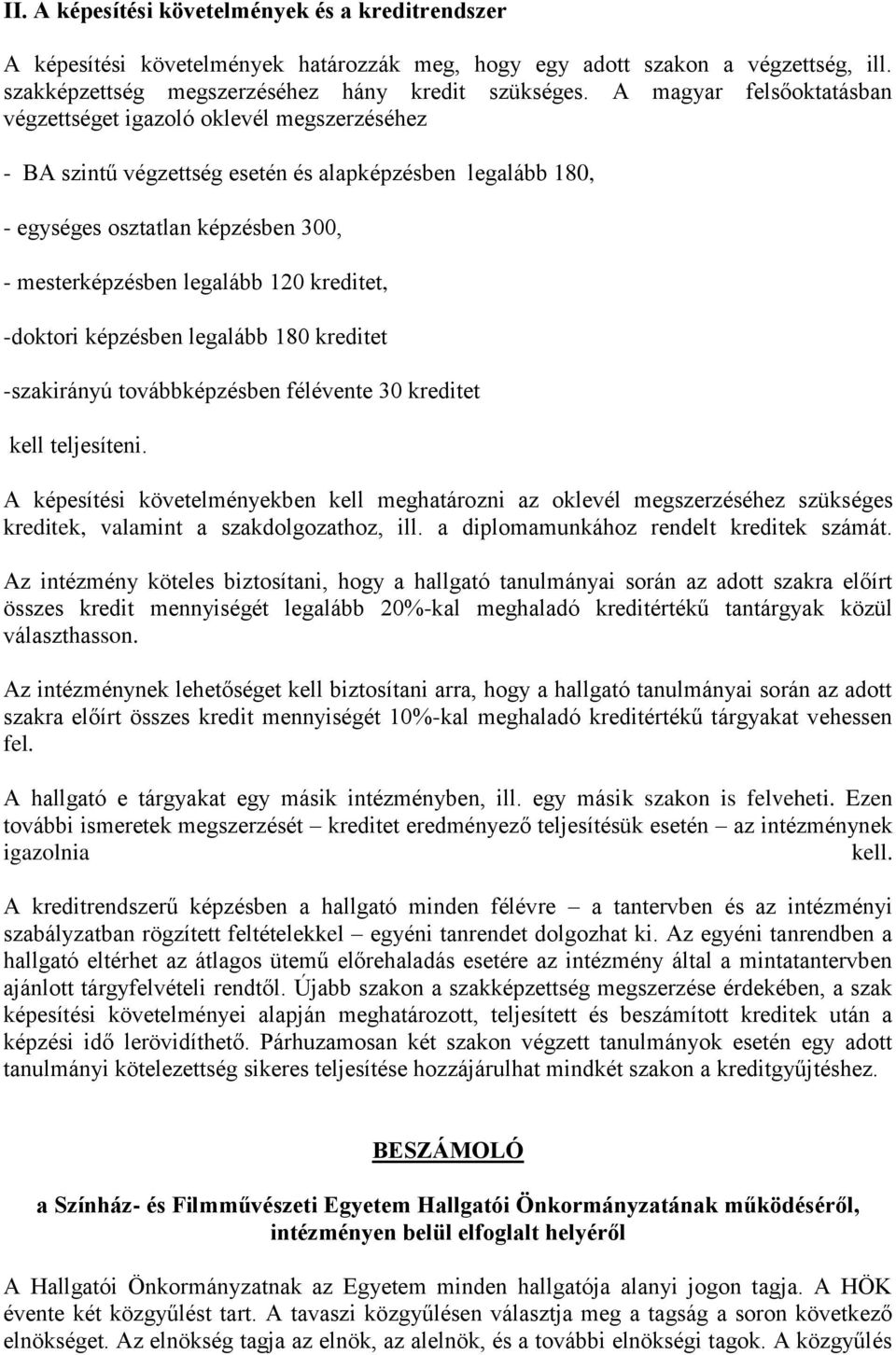 kreditet, -doktori képzésben legalább 180 kreditet -szakirányú továbbképzésben félévente 30 kreditet kell teljesíteni.