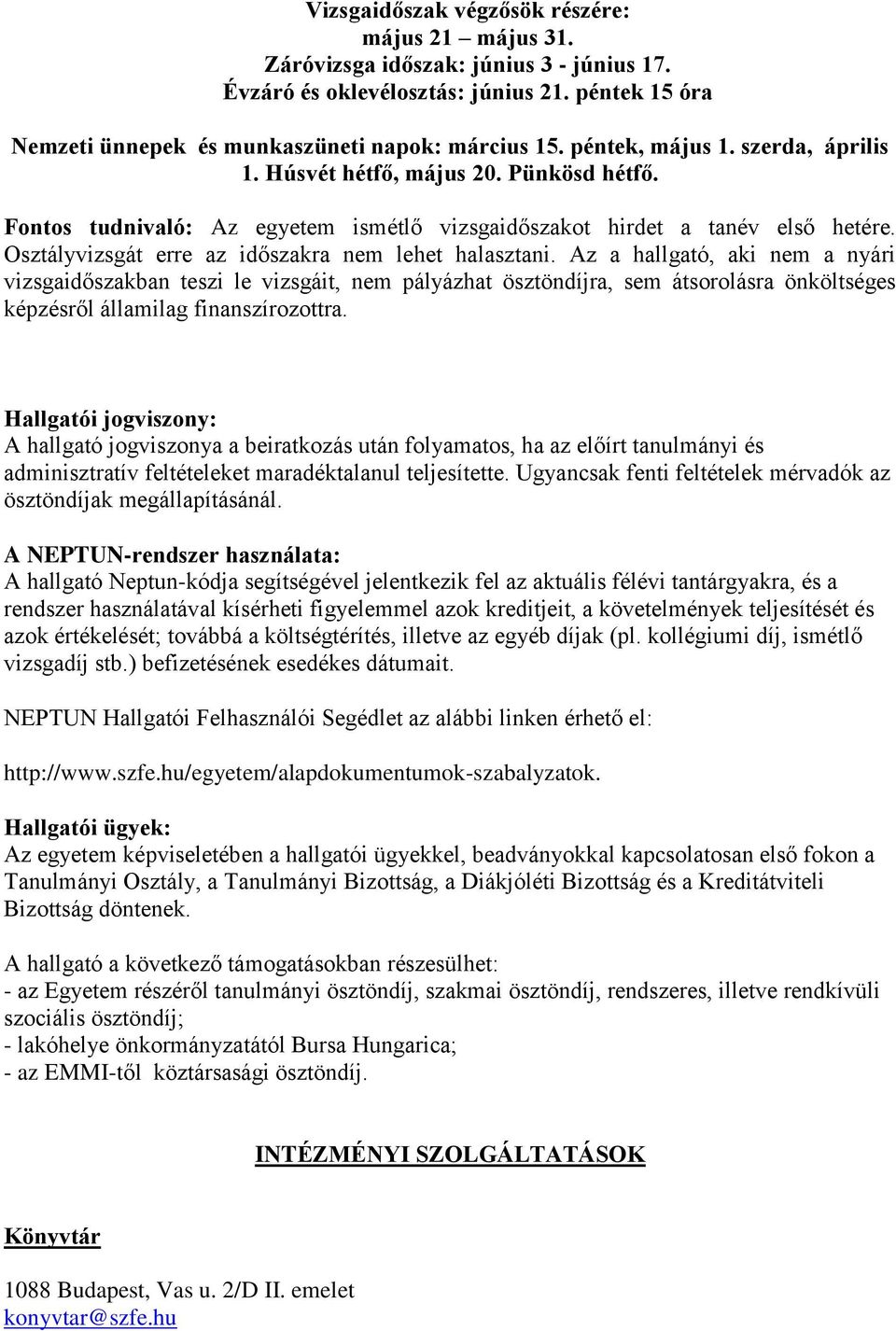 Osztályvizsgát erre az időszakra nem lehet halasztani.