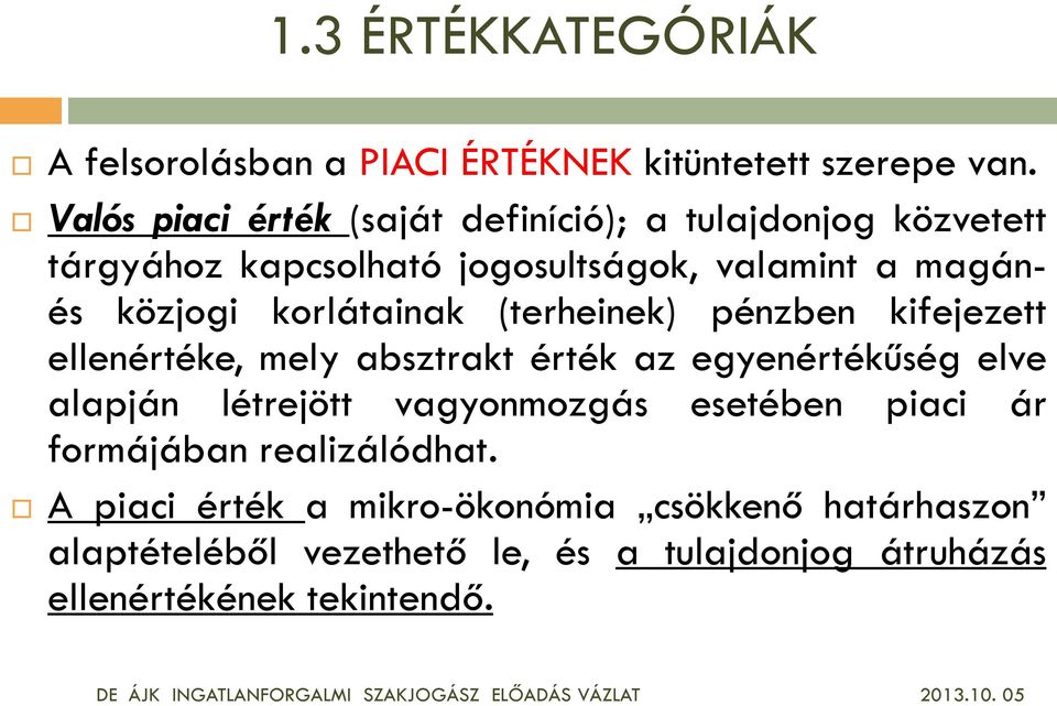 (terheinek) pénzben kifejezett ellenértéke, mely absztrakt érték az egyenértékűség elve alapján létrejött vagyonmozgás esetében piaci ár