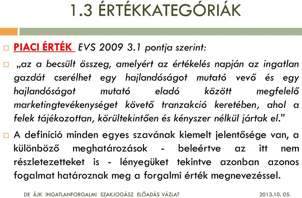 eladó között megfelelő marketingtevékenységet követő tranzakció keretében, ahol a felek tájékozottan, körültekintően és kényszer nélkül jártak el.