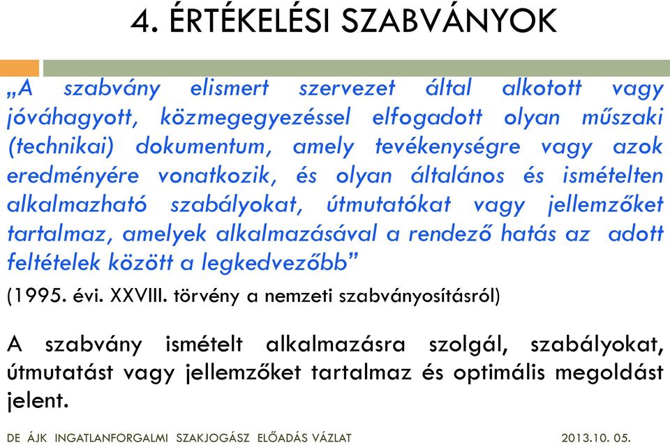 amelyek alkalmazásával a rendező hatás az adott feltételek között a legkedvezőbb (1995. évi. XXVIII.