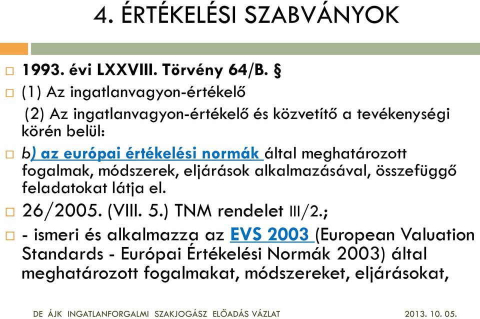 által meghatározott fogalmak, módszerek, eljárások alkalmazásával, összefüggő feladatokat látja el. 26/2005. (VIII. 5.) TNM rendelet III/2.