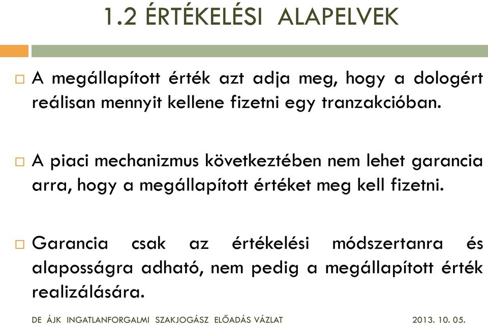 A piaci mechanizmus következtében nem lehet garancia arra, hogy a megállapított értéket meg kell