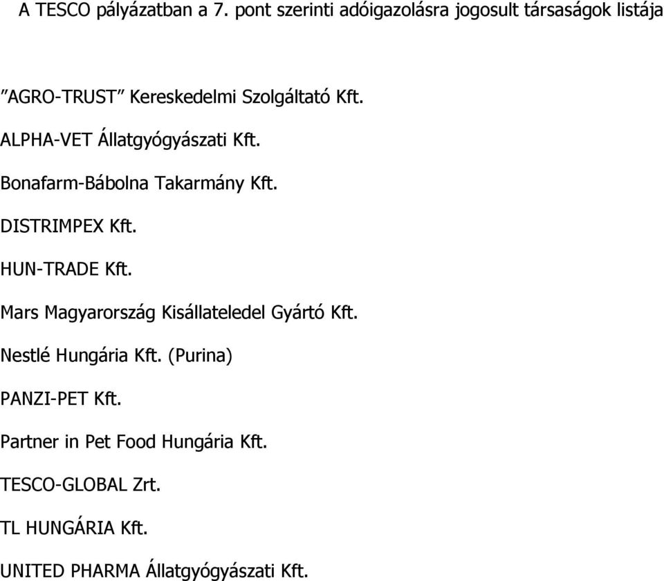 ALPHA-VET Állatgyógyászati Kft. Bonafarm-Bábolna Takarmány Kft. DISTRIMPEX Kft. HUN-TRADE Kft.