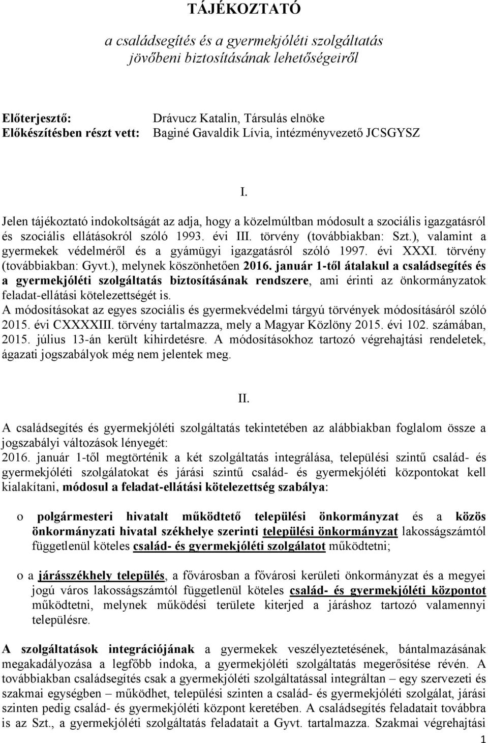 ), valamint a gyermekek védelméről és a gyámügyi igazgatásról szóló 1997. évi XXXI. törvény (továbbiakban: Gyvt.), melynek köszönhetően 2016.