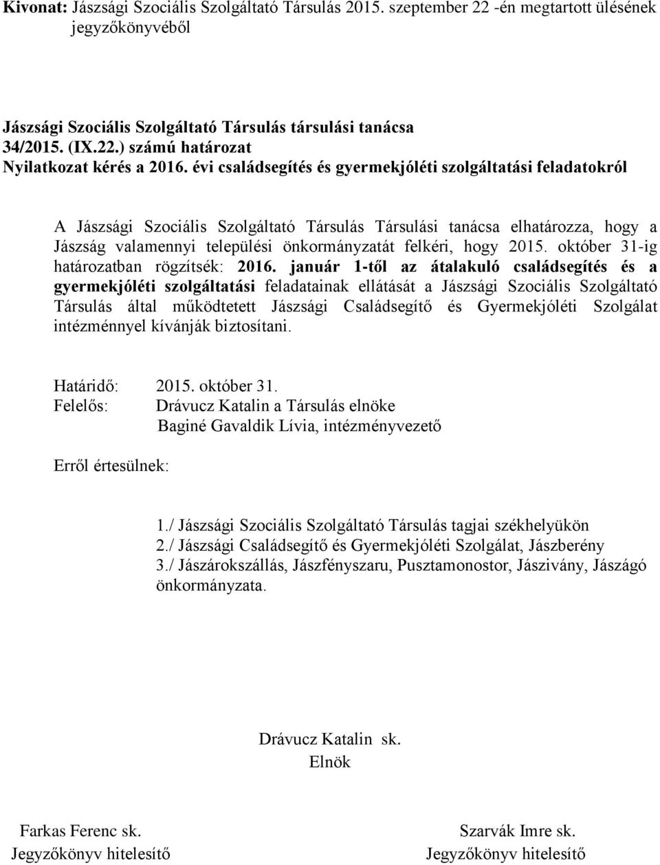 hogy 2015. október 31-ig határozatban rögzítsék: 2016.