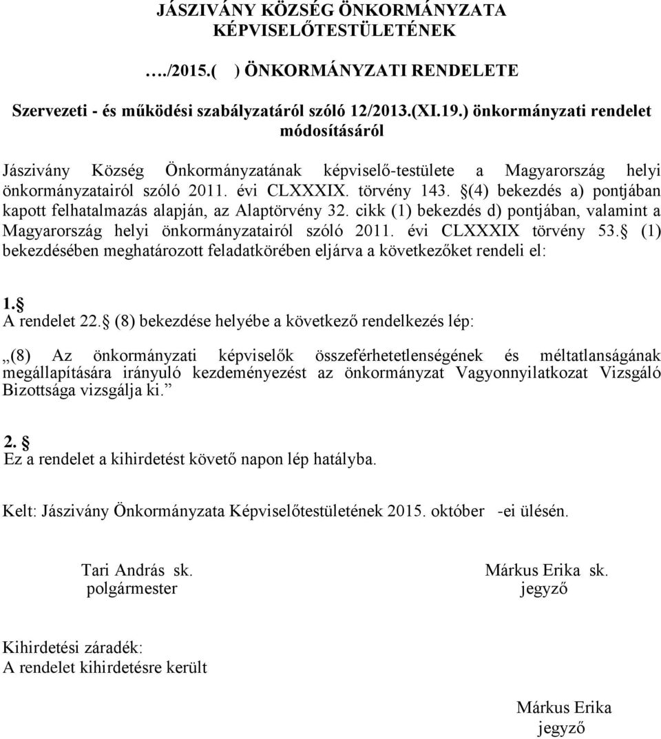 (4) bekezdés a) pontjában kapott felhatalmazás alapján, az Alaptörvény 32. cikk (1) bekezdés d) pontjában, valamint a Magyarország helyi önkormányzatairól szóló 2011. évi CLXXXIX törvény 53.