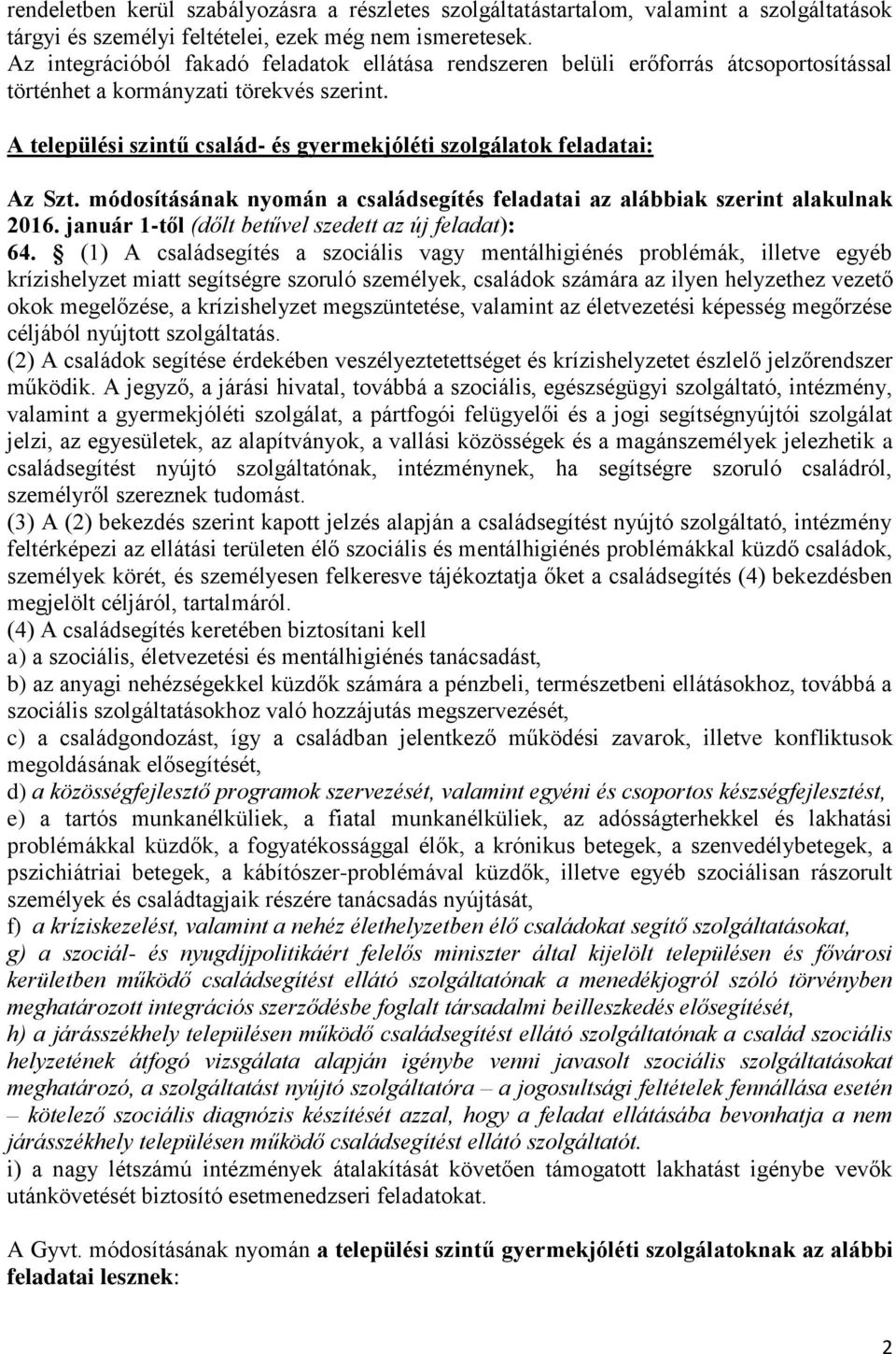 A települési szintű család- és gyermekjóléti szolgálatok feladatai: Az Szt. módosításának nyomán a családsegítés feladatai az alábbiak szerint alakulnak 2016.