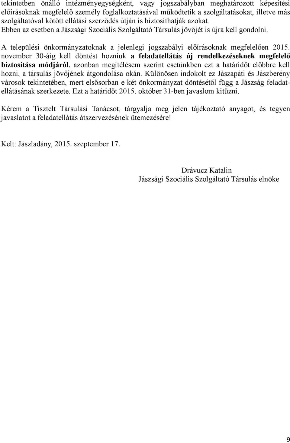 A települési önkormányzatoknak a jelenlegi jogszabályi előírásoknak megfelelően 2015.