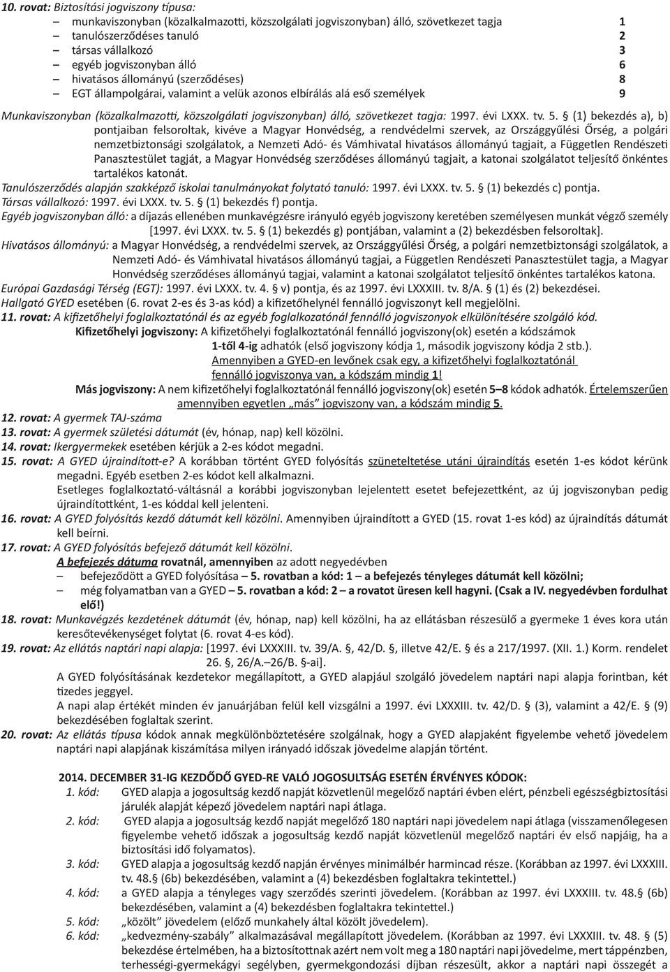 tagja: 1997. évi LXXX. tv. 5.