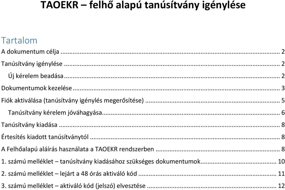 .. 6 Tanúsítvány kiadása... 8 Értesítés kiadott tanúsítványtól... 8 A Felhőalapú aláírás használata a TAOEKR rendszerben... 8 1.