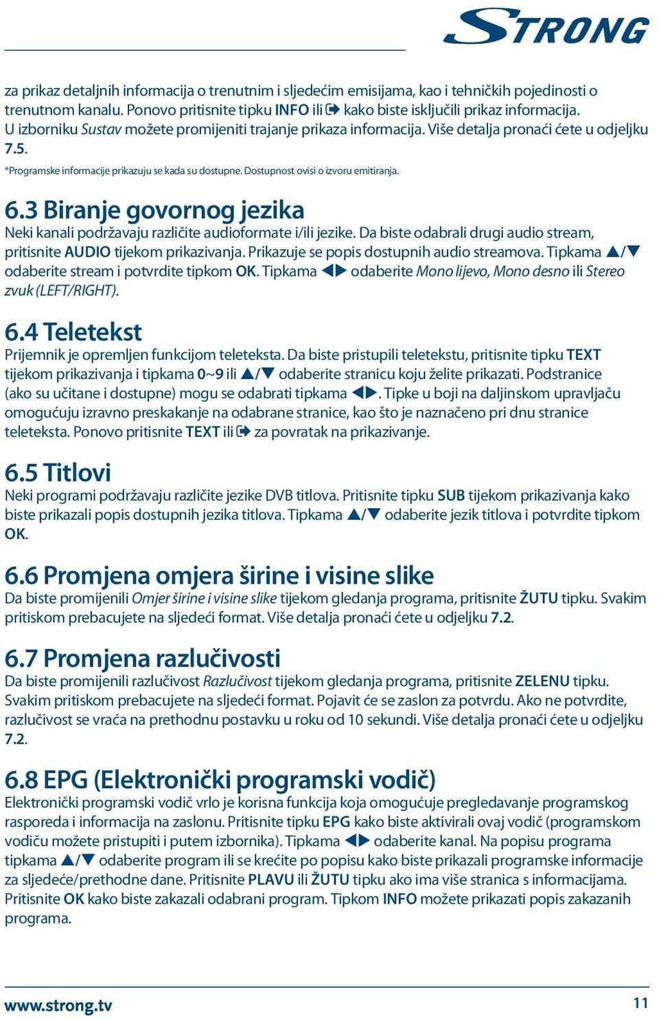 Dostupnost ovisi o izvoru emitiranja. 6.3 Biranje govornog jezika Neki kanali podržavaju različite audioformate i/ili jezike.