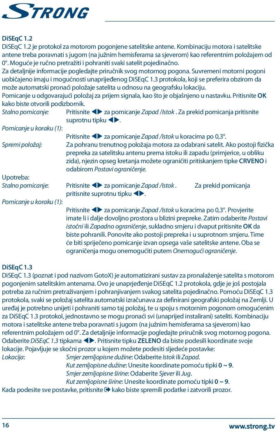 Za detaljnije informacije pogledajte priručnik svog motornog pogona. Suvremeni motorni pogoni uobičajeno imaju i mogućnosti unaprijeđenog DiSEqC 1.