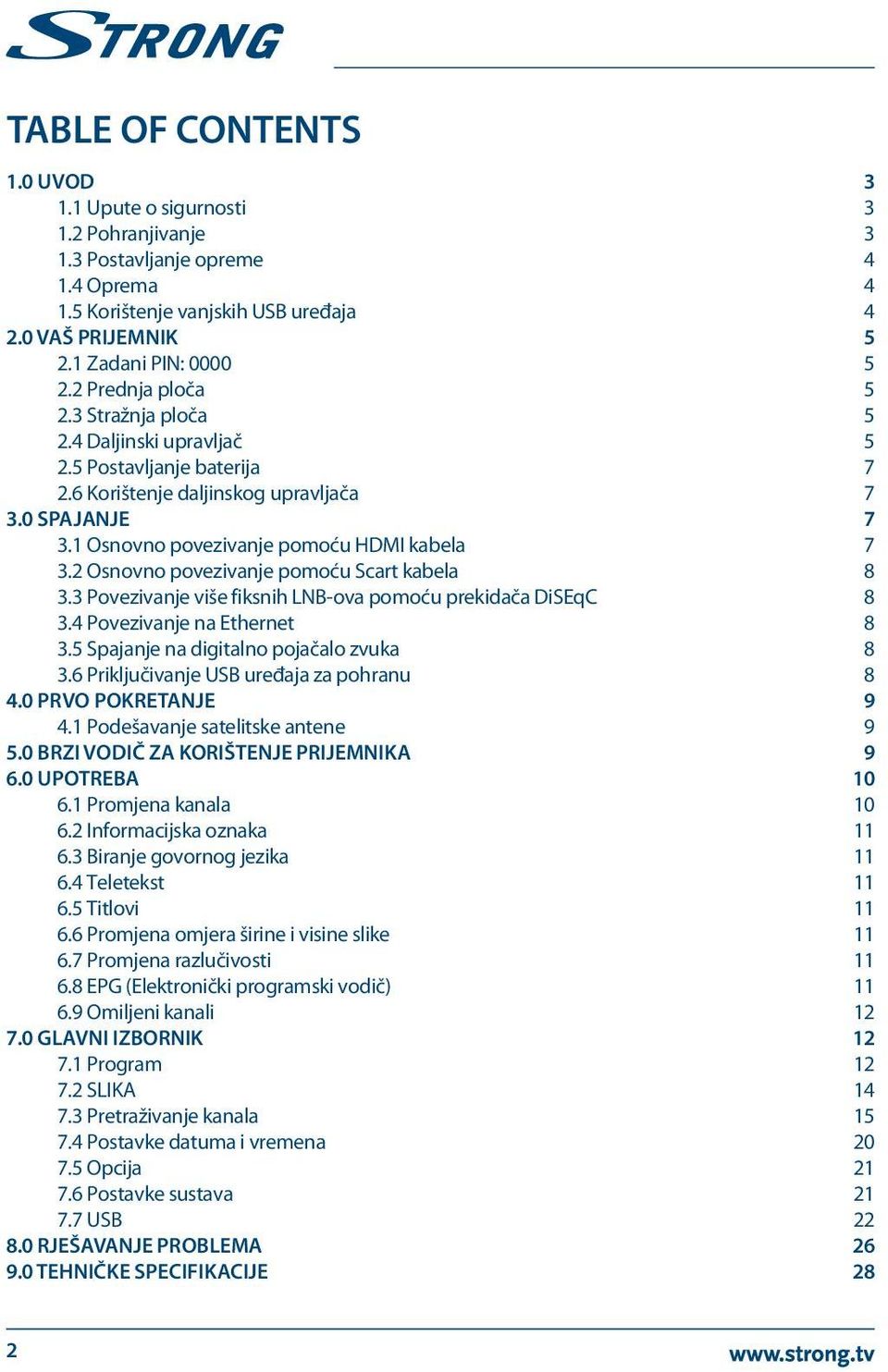 2 Osnovno povezivanje pomoću Scart kabela 8 3.3 Povezivanje više fiksnih LNB-ova pomoću prekidača DiSEqC 8 3.4 Povezivanje na Ethernet 8 3.5 Spajanje na digitalno pojačalo zvuka 8 3.