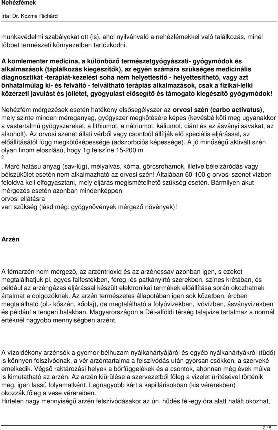 helyettesítő - helyettesíthető, vagy azt önhatalmúlag ki- és felváltó - felváltható terápiás alkalmazások, csak a fizikai-lelki közérzeti javulást és jóllétet, gyógyulást elősegítő és támogató