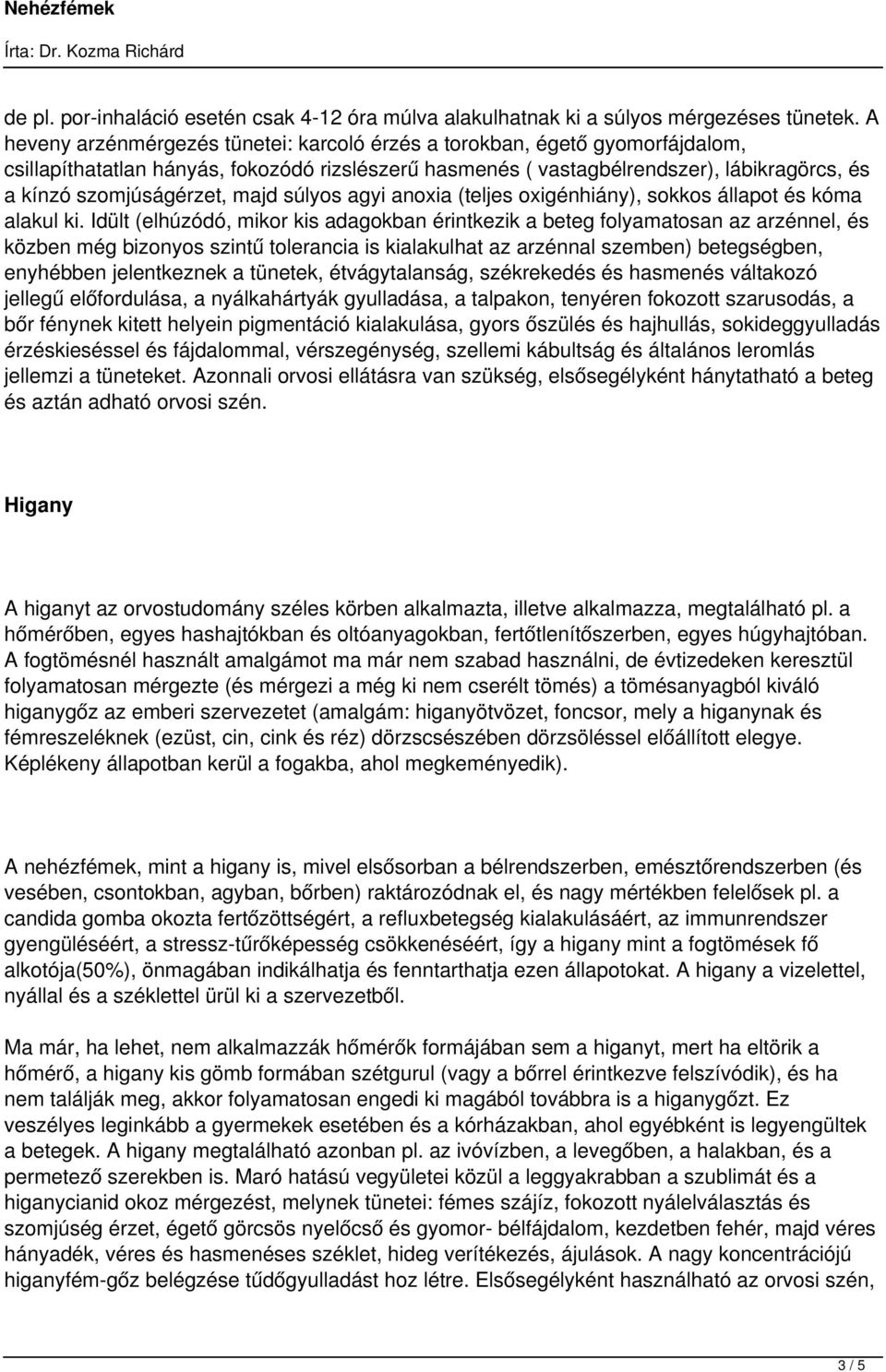 majd súlyos agyi anoxia (teljes oxigénhiány), sokkos állapot és kóma alakul ki.