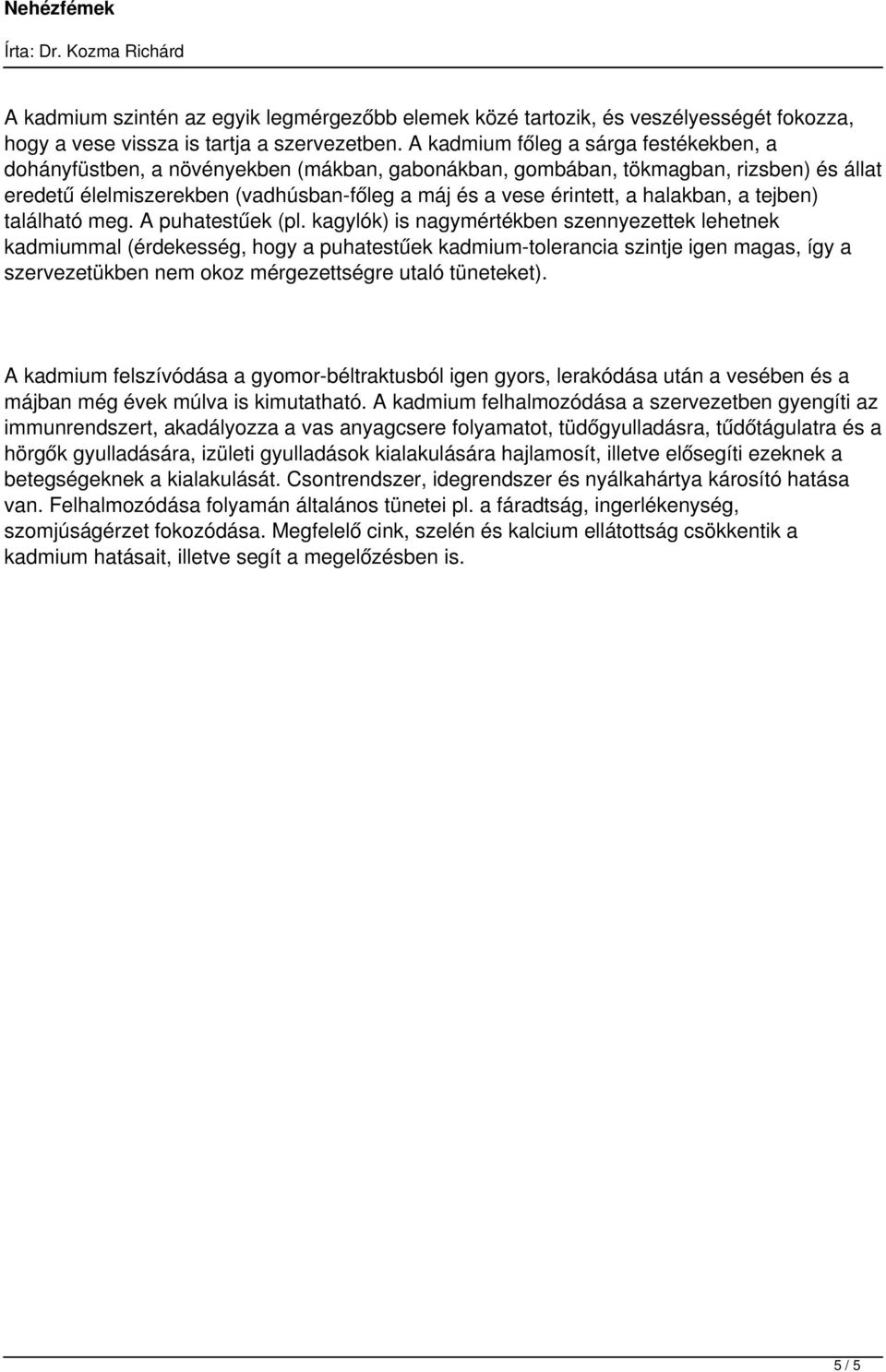 halakban, a tejben) található meg. A puhatestűek (pl.