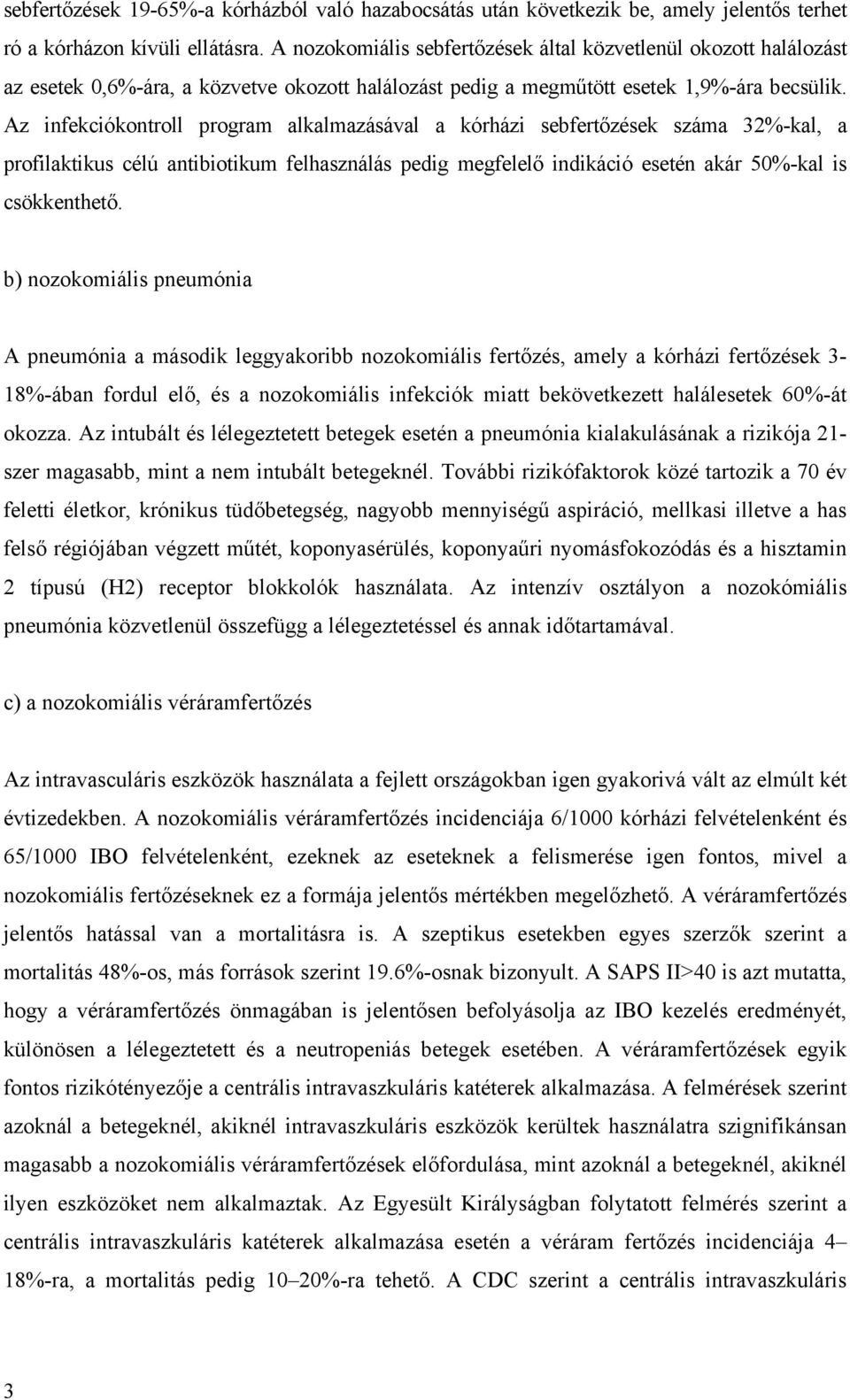 Az infekciókontroll program alkalmazásával a kórházi sebfertőzések száma 32%-kal, a profilaktikus célú antibiotikum felhasználás pedig megfelelő indikáció esetén akár 50%-kal is csökkenthető.