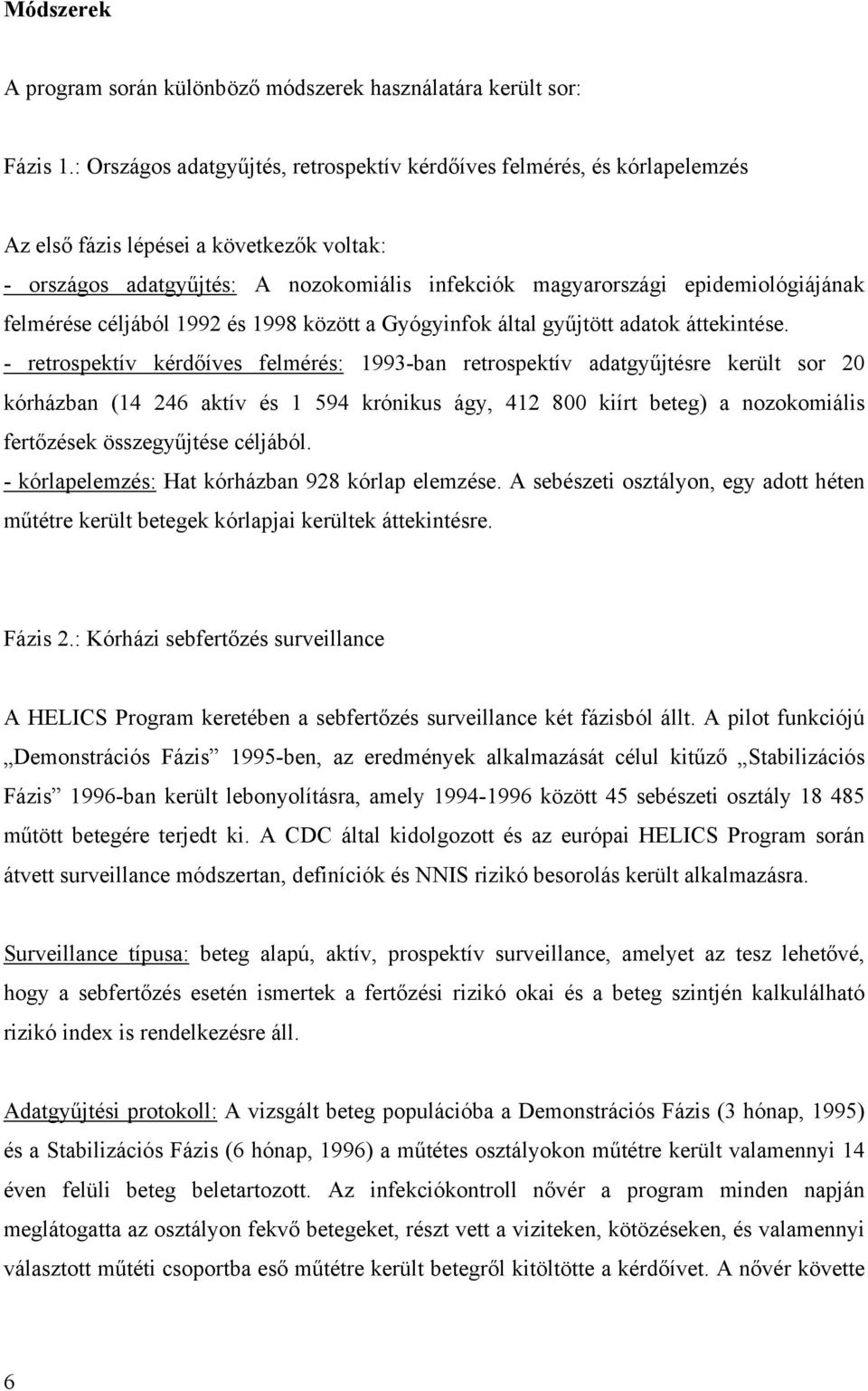felmérése céljából 1992 és 1998 között a Gyógyinfok által gyűjtött adatok áttekintése.