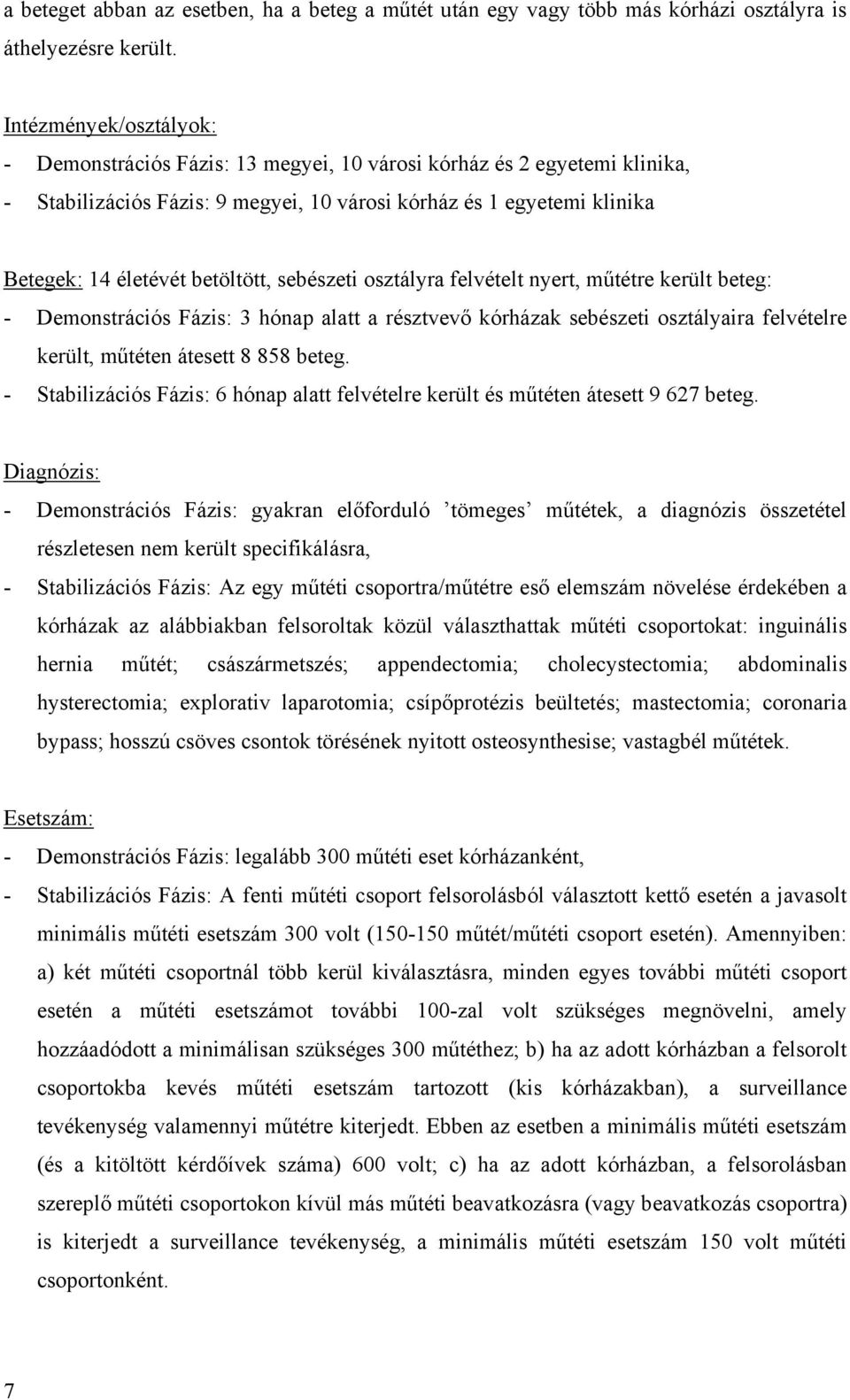 betöltött, sebészeti osztályra felvételt nyert, műtétre került beteg: - Demonstrációs Fázis: 3 hónap alatt a résztvevő kórházak sebészeti osztályaira felvételre került, műtéten átesett 8 858 beteg.