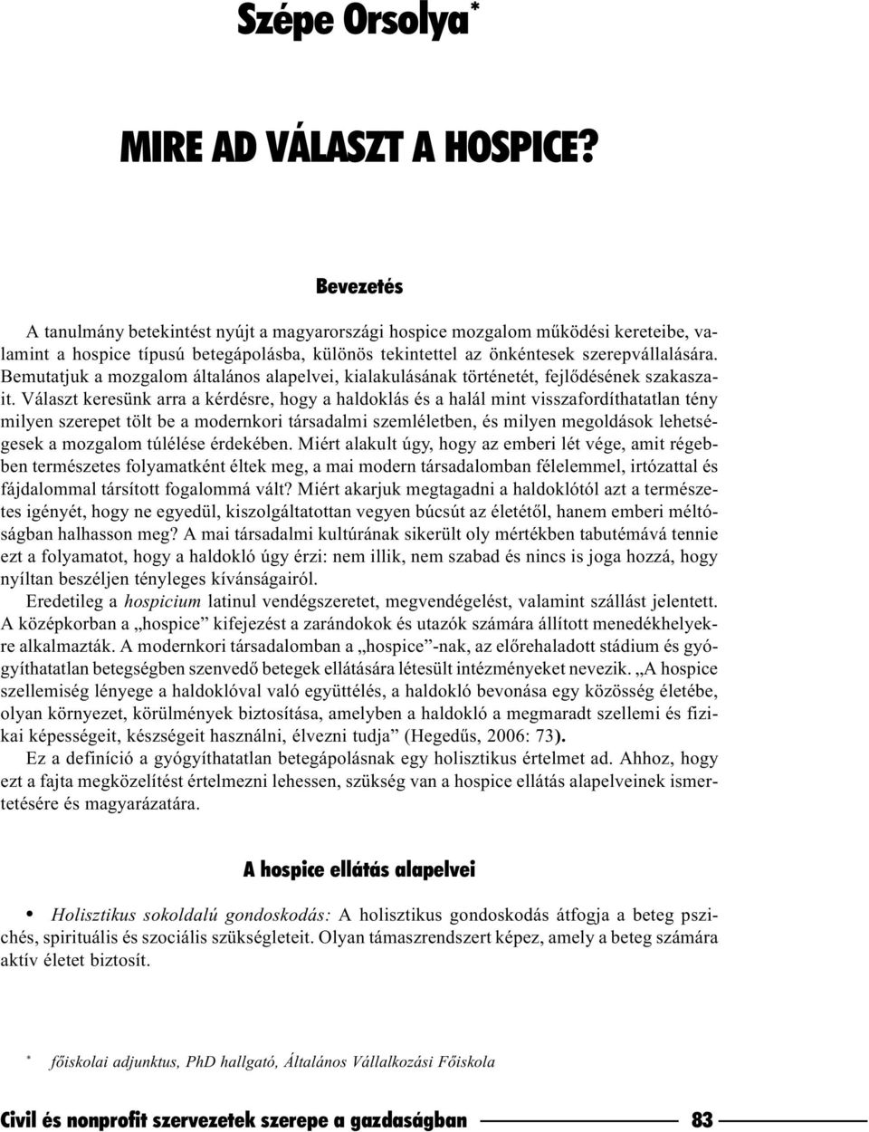 Bemutatjuk a mozgalom általános alapelvei, kialakulásának történetét, fejlõdésének szakaszait.
