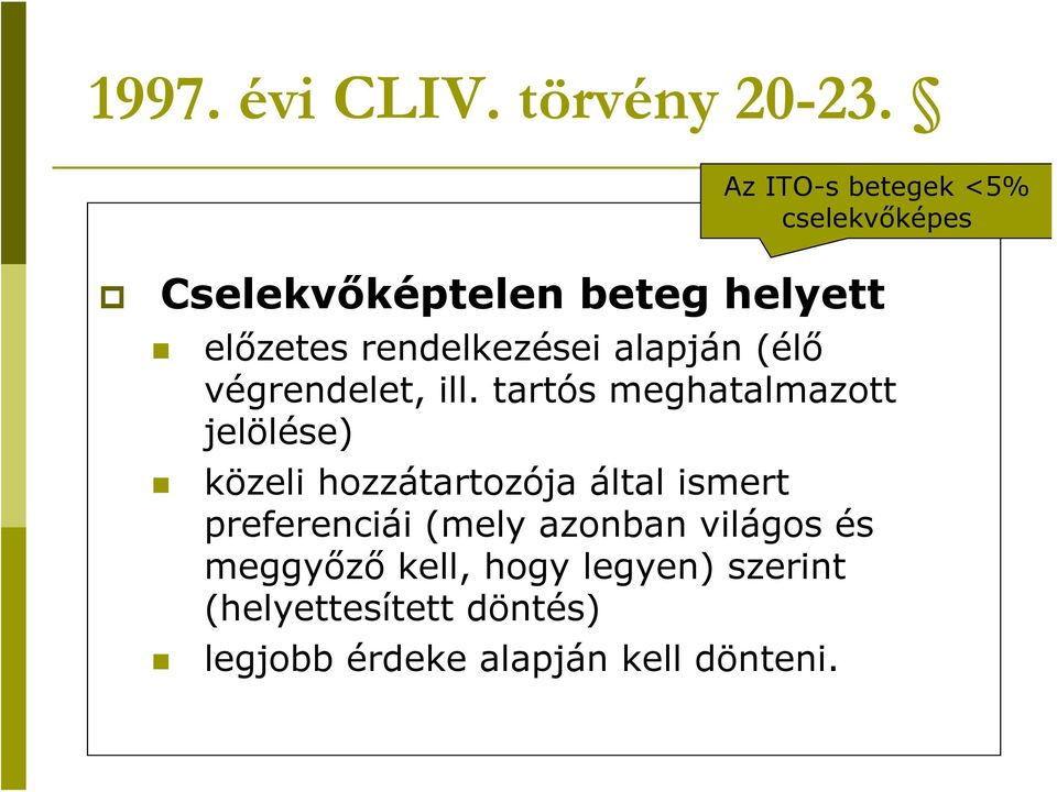 rendelkezései alapján (élő végrendelet, ill.