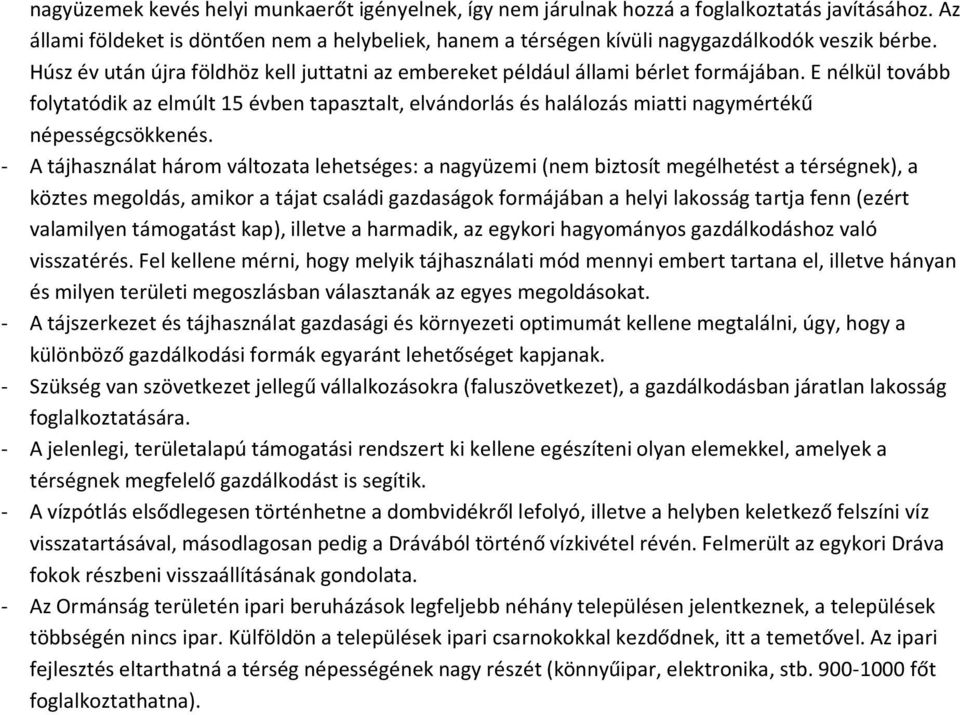 E nélkül tovább folytatódik az elmúlt 15 évben tapasztalt, elvándorlás és halálozás miatti nagymértékű népességcsökkenés.