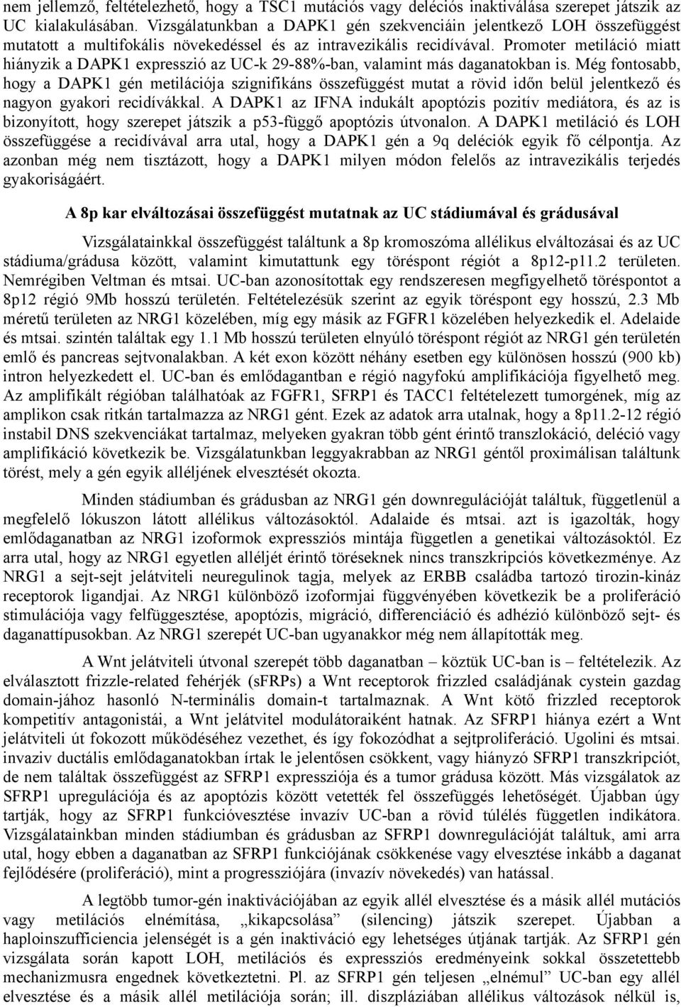 Promoter metiláció miatt hiányzik a DAPK1 expresszió az UC-k 29-88%-ban, valamint más daganatokban is.