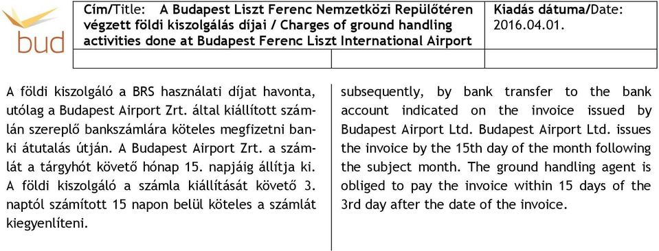 naptól számított 15 napon belül köteles a számlát kiegyenlíteni. subsequently, by bank transfer to the bank account indicated on the invoice issued by Budapest Airport Ltd.