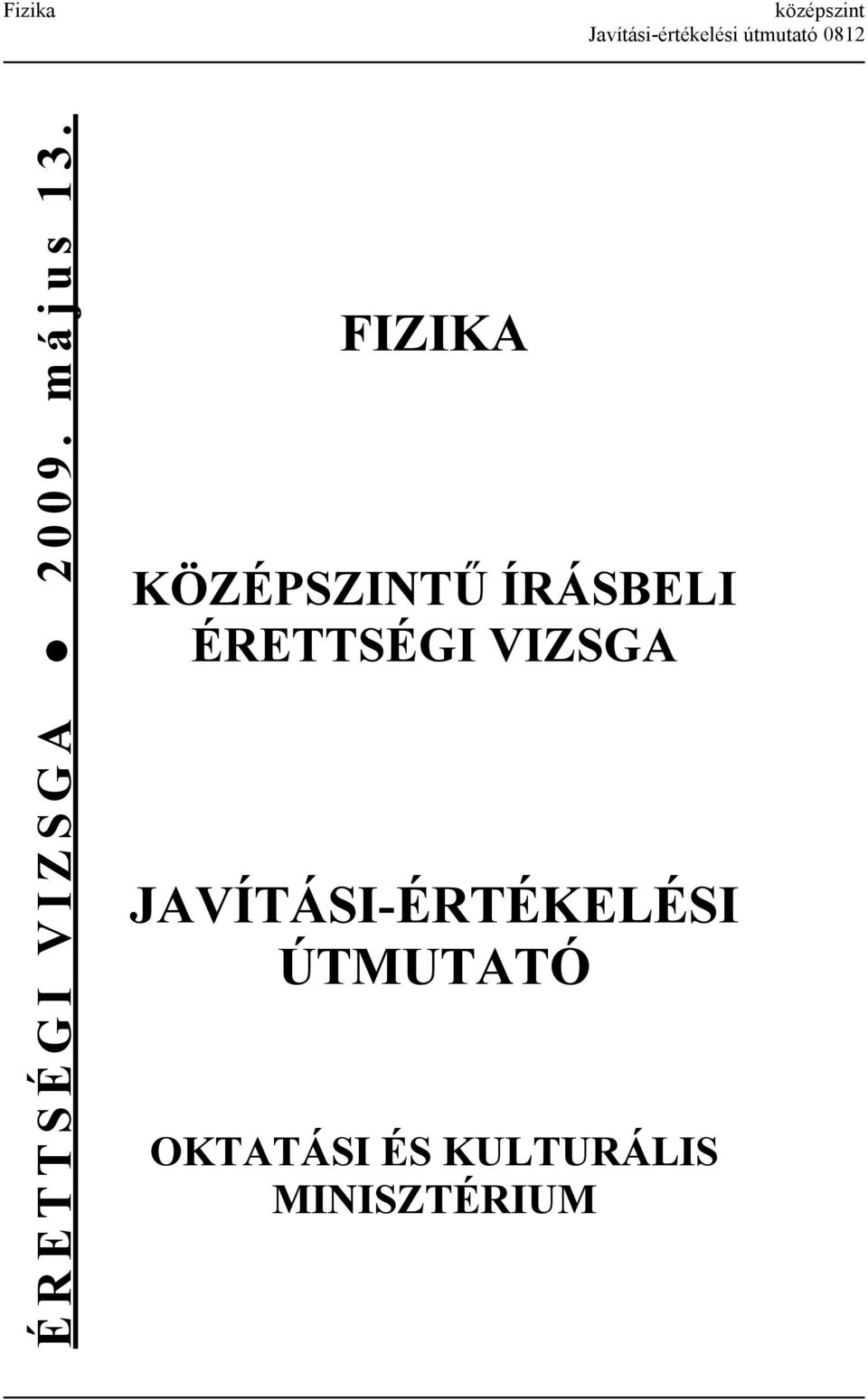 FIZIKA KÖZÉPSZINTŰ ÍRÁSBELI ÉRETTSÉGI