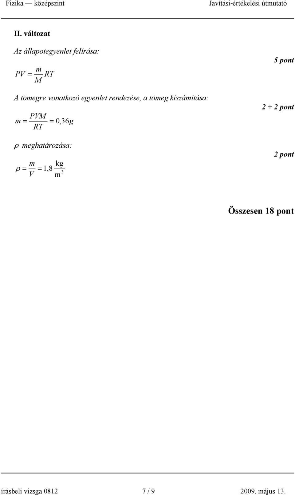 kiszáítása: PVM = =, 6g RT ρ eghatározása: kg ρ = =