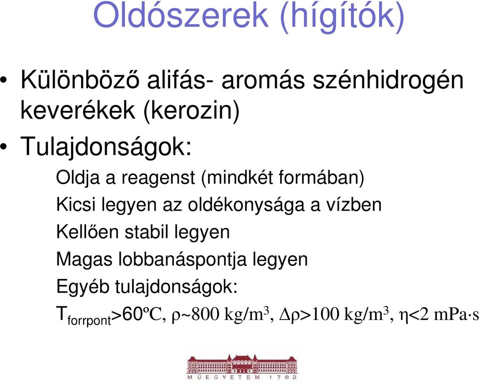 az oldékonysága a vízben Kellıen stabil legyen Magas lobbanáspontja