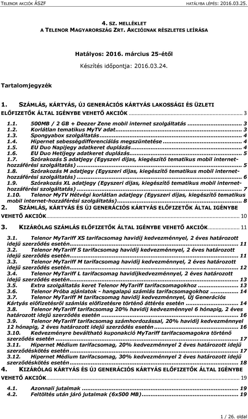 .. 4 1.4. Hipernet sebességdifferenciálás megszüntetése... 4 1.5. EU Duo Napijegy adatkeret duplázás... 4 1.6. EU Duo Hetijegy adatkeret duplázás... 5 1.7.