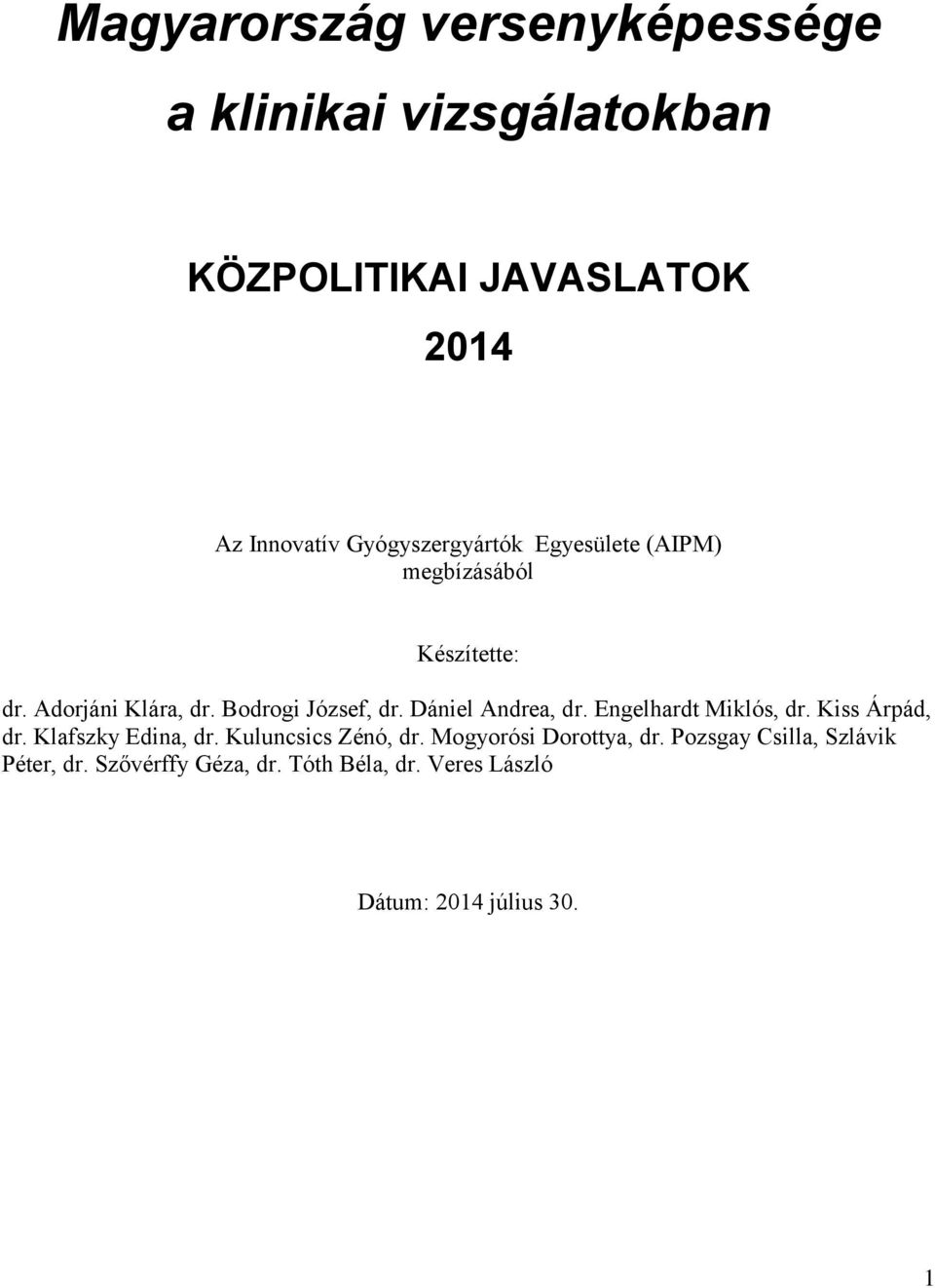 Dániel Andrea, dr. Engelhardt Miklós, dr. Kiss Árpád, dr. Klafszky Edina, dr. Kuluncsics Zénó, dr.