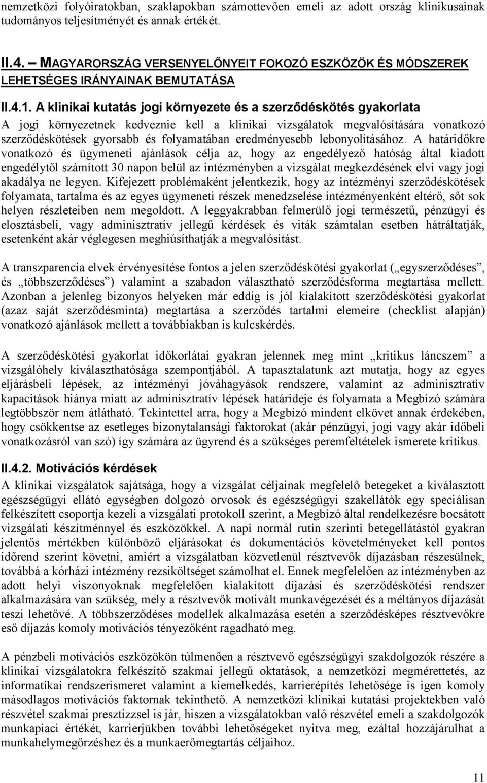 A klinikai kutatás jogi környezete és a szerződéskötés gyakorlata A jogi környezetnek kedveznie kell a klinikai vizsgálatok megvalósítására vonatkozó szerződéskötések gyorsabb és folyamatában